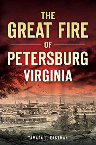 Read The Great Fire of Petersburg, Virginia (Disaster) - Tamara J Eastman file in PDF