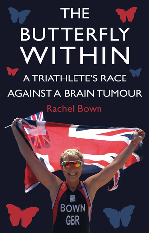 Download The Butterfly Within: A Triathlete’s Race Against a Brain Tumour - Rachel Bown | PDF