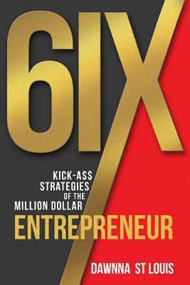 Read Online 6ix Kick-A$$ Strategies of the Million-Dollar Entrepreneur - Dawnna C St Louis file in ePub