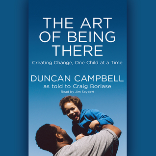 Full Download The Art of Being There: Creating Change, One Child at a Time - Duncan Campbell | ePub