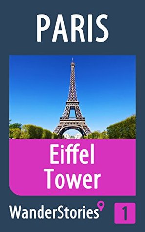 Download Eiffel Tower in Paris - a travel guide and tour as with the best local guide (Paris Travel Stories Book 1) - Wander Stories | ePub