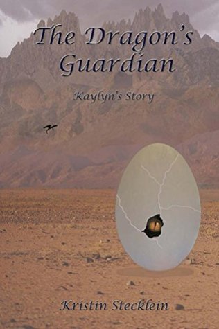 Read Online The Dragon's Guardian (Kaylyn's Story Book 1) - Kristin Stecklein | PDF