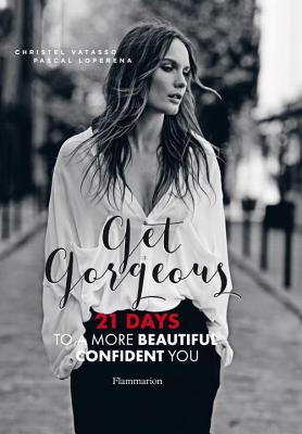 Download Get Gorgeous: A More Beautiful, Confident You in 21 Days - Christel Vatasso file in PDF