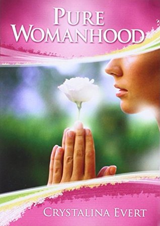 Read Pure Womanhood: How to Become the Woman God Wants You to be - Crystalina Evert | PDF