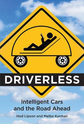 Read Online Driverless: Intelligent Cars and the Road Ahead - Hod Lipson | PDF