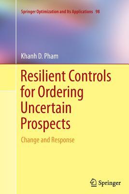 Download Resilient Controls for Ordering Uncertain Prospects: Change and Response - Khanh D Pham | PDF