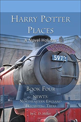 Read Online Harry Potter Places Book Four-NEWTs: Northeastern England Wizarding Treks - Charly D. Miller | PDF