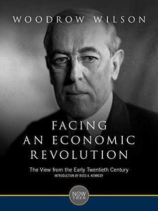 Read Facing an Economic Revolution: The View from the Early Twentieth Century - Woodrow Wilson | ePub