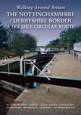 Read Walking Around Britain. A 16.5 mile circular route along the Nottinghamshire / Derbyshire Border. Attenborough – Sawley – Long Eaton – Sandiacre – Stapleford  Trowell – Bramcote – Chilwell - Attenborough - Steve Caron | ePub