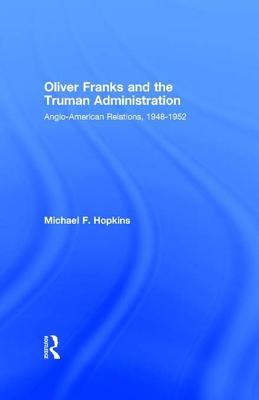 Download Oliver Franks and the Truman Administration: Anglo-American Relations, 1948-1952 - Michael F. Hopkins | ePub