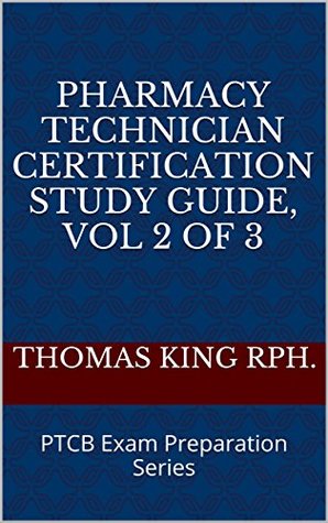 Full Download Pharmacy Technician Certification Study Guide, Vol 2 of 3: PTCB Exam Preparation Series - Thomas King RPh. file in ePub