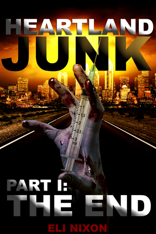Read Online Heartland Junk Part I: The End: A Zombie Apocalypse Serial - Eli Nixon file in PDF