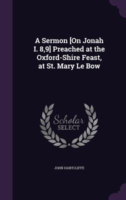 Read A Sermon [On Jonah I. 8,9] Preached at the Oxford-Shire Feast, at St. Mary Le Bow - John Hartcliffe | ePub