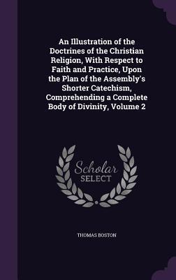 Download An Illustration of the Doctrines of the Christian Religion, with Respect to Faith and Practice, Upon the Plan of the Assembly's Shorter Catechism, Comprehending a Complete Body of Divinity, Volume 2 - Thomas Boston | ePub