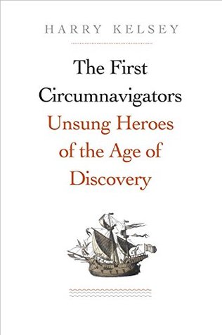 Full Download The First Circumnavigators: Unsung Heroes of the Age of Discovery - Harry Kelsey | PDF