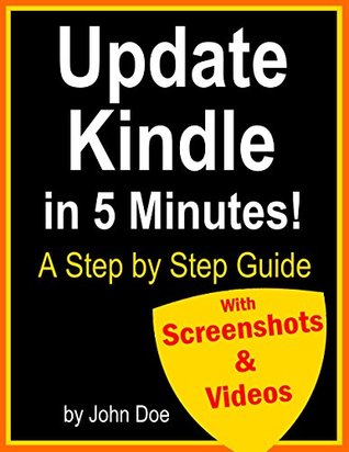 Download Update Kindle: How to Update Your Kindle Device in Five Minutes!: A Step by Step Guide to Update Kindle (With Videos & Screenshots) - John Doe | PDF