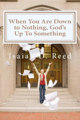 Download When You Are Down to Nothing ? God?s Up To Something - Isaiah Reed | ePub