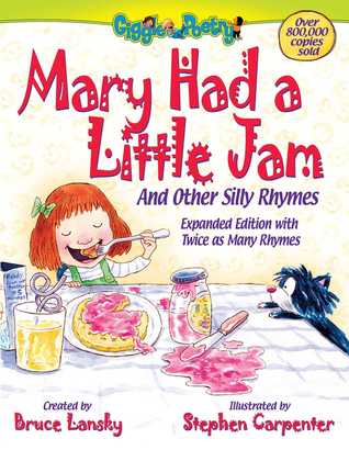 Read Online Mary Had a Little Jam: And Other Silly Rhymes. Expanded Edition with Twice as Many Rhymes. - Bruce Lansky | ePub