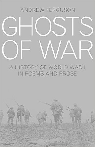 Read Online Ghosts of War: A History of World War I in Poetry and Prose - Andrew Ferguson file in PDF
