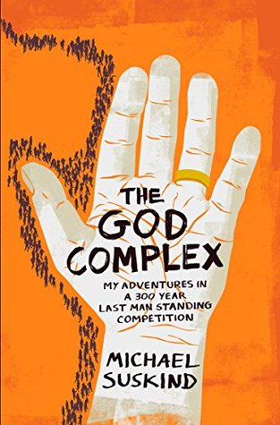 Read Online The God Complex: My Adventures in a 300 Year Last Man Standing Competition - Michael Suskind | PDF
