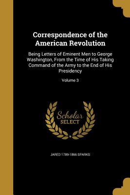 Download Correspondence of the American Revolution: Being Letters of Eminent Men to George Washington, from the Time of His Taking Command of the Army to the End of His Presidency; Volume 3 - Jared Sparks | ePub