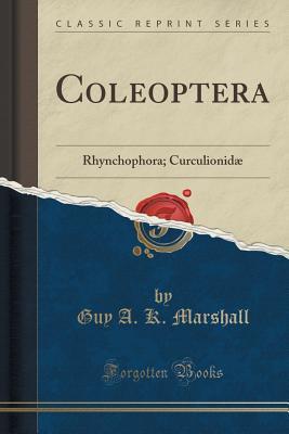 Full Download Coleoptera: Rhynchophora; Curculionid� (Classic Reprint) - Guy a K Marshall | ePub