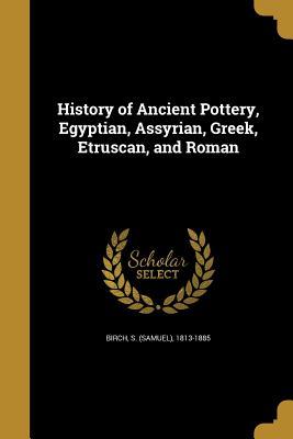Full Download History of Ancient Pottery, Egyptian, Assyrian, Greek, Etruscan, and Roman - Samuel Birch file in PDF