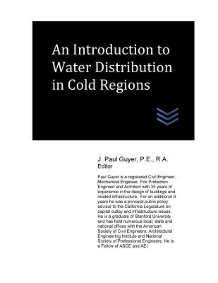 Read Online An Introduction to Water Distribution in Cold Regions - J. Paul Guyer | PDF