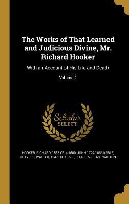 Read The Works of That Learned and Judicious Divine, Mr. Richard Hooker: With an Account of His Life and Death; Volume 2 - John Keble file in ePub