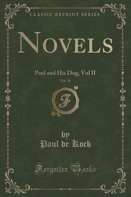 Full Download Novels, Vol. 14: Paul and His Dog, Vol II (Classic Reprint) - Paul de Kock | PDF