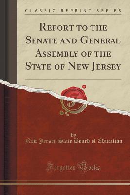 Download Report to the Senate and General Assembly of the State of New Jersey (Classic Reprint) - New Jersey State Board of Education | ePub