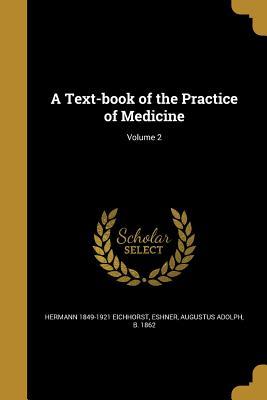 Read A Text-Book of the Practice of Medicine; Volume 2 - Hermann 1849-1921 Eichhorst | ePub