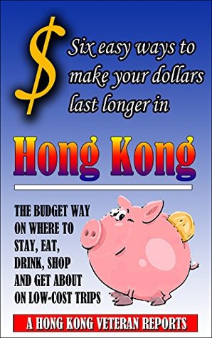 Read Online $ Six Easy Ways to Make Your Dollars Last Longer in Hong Kong - Andrew Jardine file in ePub
