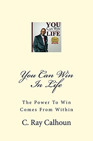 Full Download You Can Win In Life: The POWER To Win Comes From WITHIN - C. Ray Calhoun file in ePub