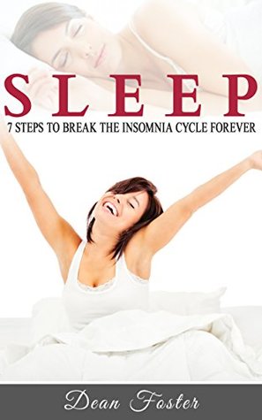 Download Sleep: 7 Steps To Break The Insomnia Cycle Forever (sleep disorder, easy sleep solutions, sleep paradox) - Dean Foster file in ePub