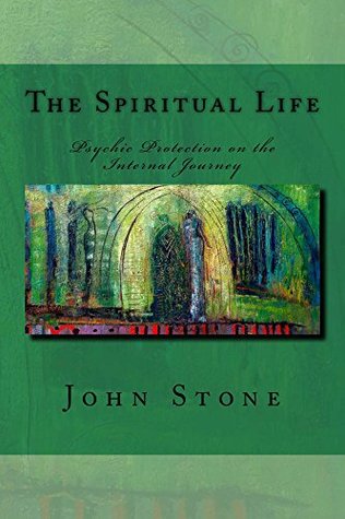 Read The Spiritual Life: Psychic Protection on the Internal Journey - John Stone file in ePub