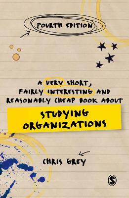 Full Download A Very Short, Fairly Interesting and Reasonably Cheap Book about Studying Organizations - Christopher Grey file in ePub