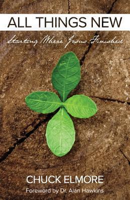 Full Download All Things New: Starting Where Jesus Finished - Chuck Elmore | PDF