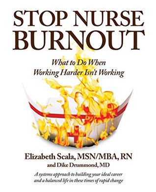 Full Download Stop Nurse Burnout: What to Do When Working Harder Isn't Working - Elizabeth Scala file in PDF