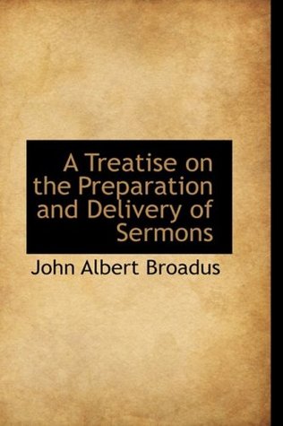 Download A Treatise on the Preparation and Delivery of Sermons - John Albert Broadus file in PDF
