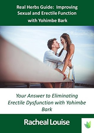Full Download Real Herbs Guide: Improving Sexual Function with Yohimbe Bark - Racheal Louise file in ePub