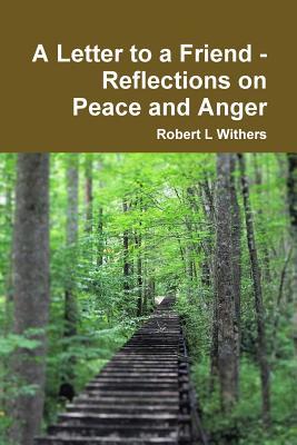 Full Download A Letter to a Friend - Reflections on Peace and Anger - Robert L Withers file in ePub