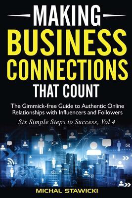 Full Download Making Business Connections That Count: The Gimmick-Free Guide to Authentic Online Relationships with Influencers and Followers - Michal Stawicki file in PDF