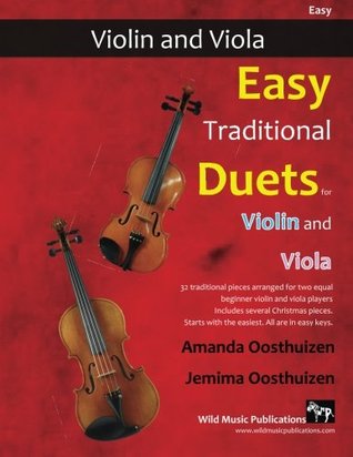 Read Online Easy Traditional Duets for Violin and Viola: 32 traditional melodies from around the world arranged especially for beginner violin and viola players.  in easy keys, and playable in first position. - Amanda Oosthuizen file in PDF