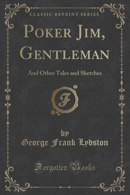 Full Download Poker Jim, Gentleman: And Other Tales and Sketches (Classic Reprint) - George Frank Lydston file in ePub