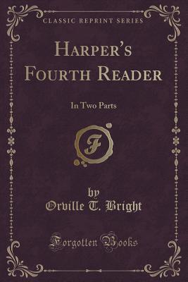 Read Harper's Fourth Reader: In Two Parts (Classic Reprint) - Orville T. Bright | PDF
