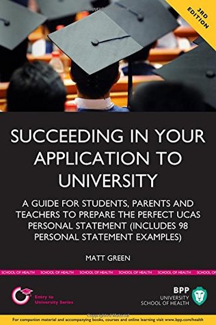 Full Download Succeeding in your Application to University: How to Prepare the Perfect UCAS Personal Statement (Including 98 Personal Statement Examples) - Matt Green | PDF