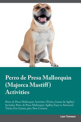 Read Perro de Presa Mallorquin (Majorca Mastiff) Activities Perro de Presa Mallorquin Activities (Tricks, Games & Agility) Includes: Perro de Presa Mallorquin Agility, Easy to Advanced Tricks, Fun Games, plus New Content - Liam Thomson file in ePub