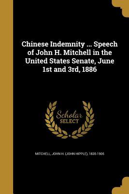 Read Chinese Indemnity  Speech of John H. Mitchell in the United States Senate, June 1st and 3rd, 1886 - John H. Mitchell | PDF