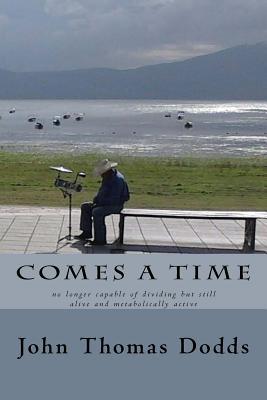Read Comes a Time: No Longer Capable of Dividing But Still Alive and Metabolically Active - John Thomas Dodds file in PDF